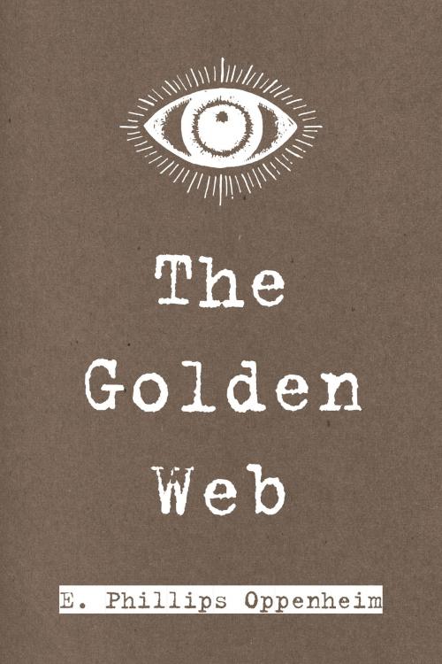 Cover of the book The Golden Web by E. Phillips Oppenheim, Krill Press
