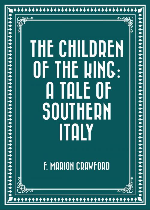 Cover of the book The Children of the King: A Tale of Southern Italy by F. Marion Crawford, Krill Press