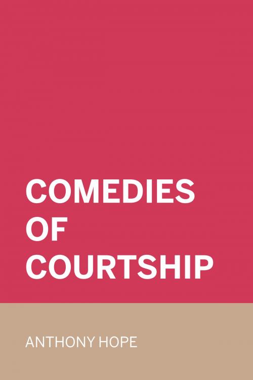 Cover of the book Comedies of Courtship by Anthony Hope, Krill Press