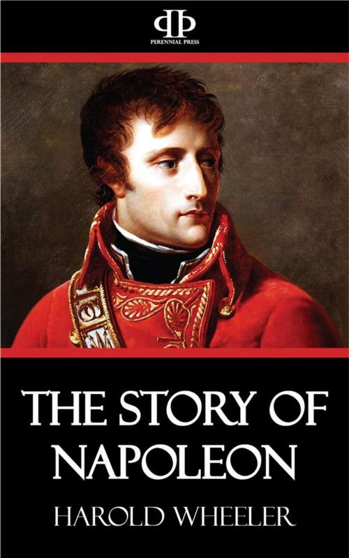 Cover of the book The Story of Napoleon by Harold Wheeler, Perennial Press