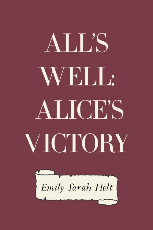 Cover of the book All's Well: Alice's Victory by Emily Sarah Holt, Krill Press