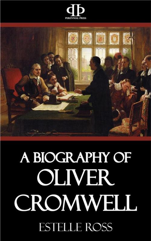Cover of the book A Biography of Oliver Cromwell by Estelle Ross, Perennial Press