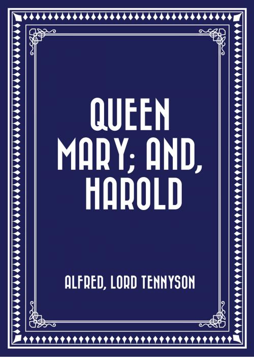 Cover of the book Queen Mary; and, Harold by Alfred, Lord Tennyson, Krill Press