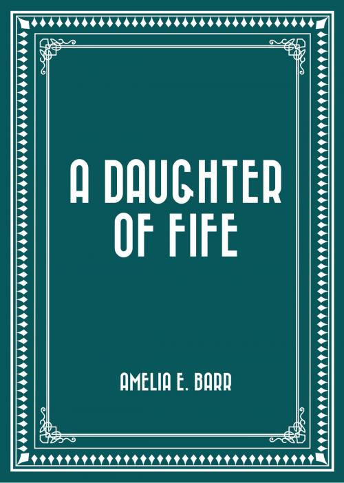 Cover of the book A Daughter of Fife by Amelia E. Barr, Krill Press