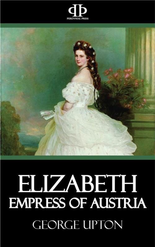 Cover of the book Elizabeth - Empress of Austria by George Upton, Perennial Press