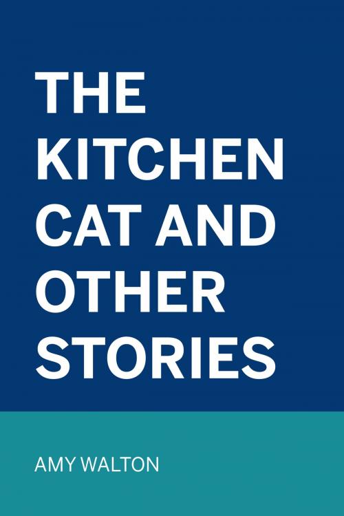 Cover of the book The Kitchen Cat and Other Stories by Amy Walton, Krill Press