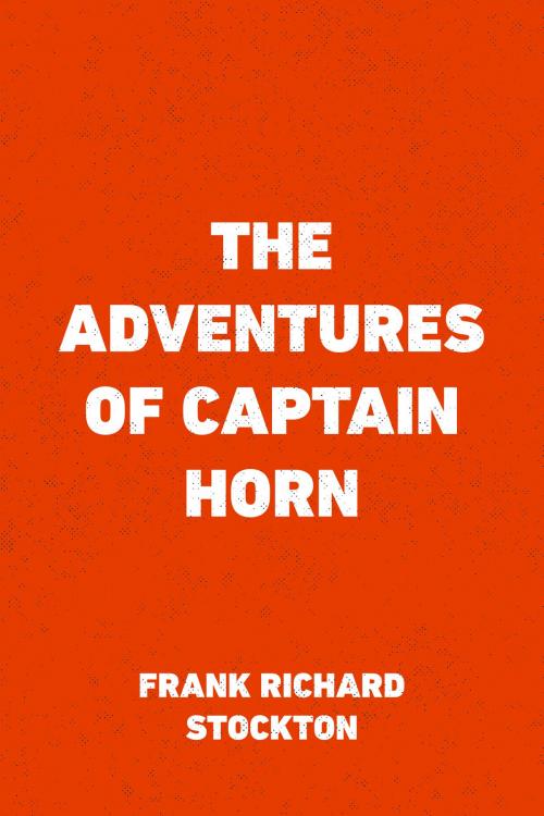 Cover of the book The Adventures of Captain Horn by Frank Richard Stockton, Krill Press
