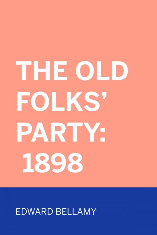 Cover of the book The Old Folks' Party: 1898 by Edward Bellamy, Krill Press