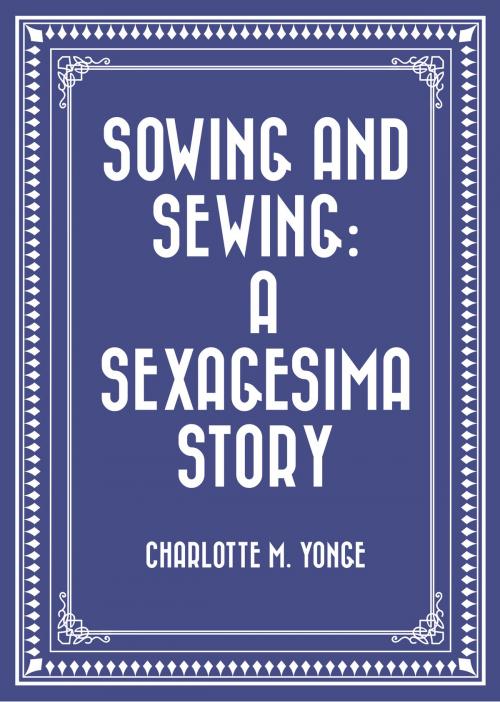Cover of the book Sowing and Sewing: A Sexagesima Story by Charlotte M. Yonge, Krill Press
