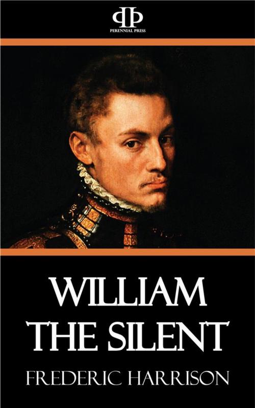 Cover of the book William the Silent by Frederic Harrison, Perennial Press