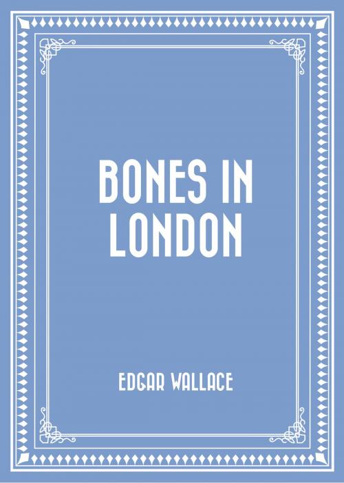 Cover of the book Bones in London by Edgar Wallace, Krill Press