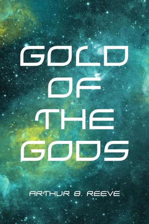 Cover of the book Gold of the Gods by Arthur B. Reeve, Krill Press