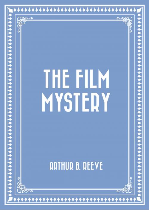 Cover of the book The Film Mystery by Arthur B. Reeve, Krill Press