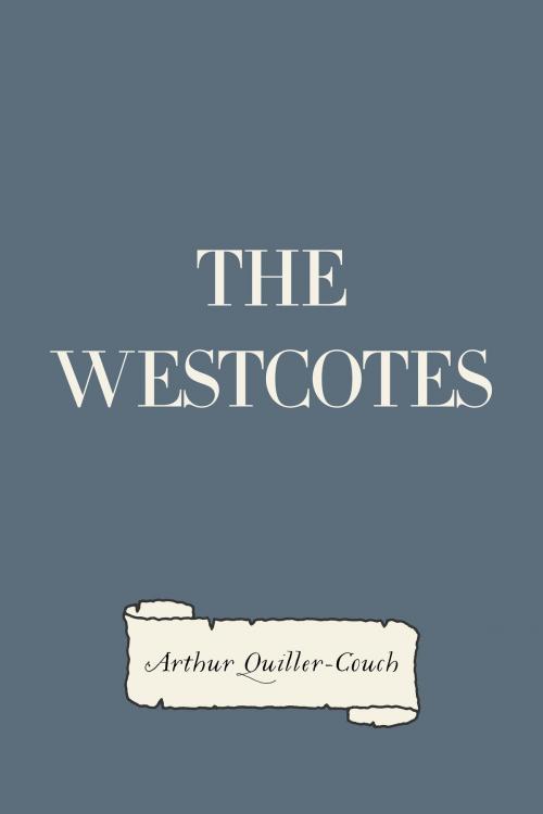 Cover of the book The Westcotes by Arthur Quiller-Couch, Krill Press
