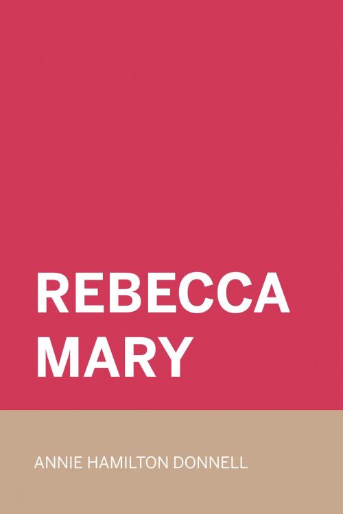 Cover of the book Rebecca Mary by Annie Hamilton Donnell, Krill Press