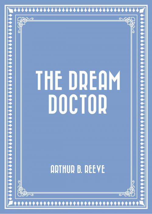 Cover of the book The Dream Doctor by Arthur B. Reeve, Krill Press