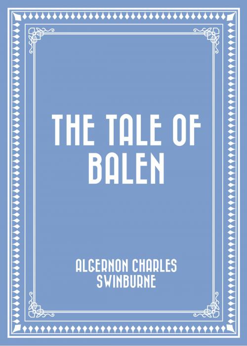 Cover of the book The Tale of Balen by Algernon Charles Swinburne, Krill Press