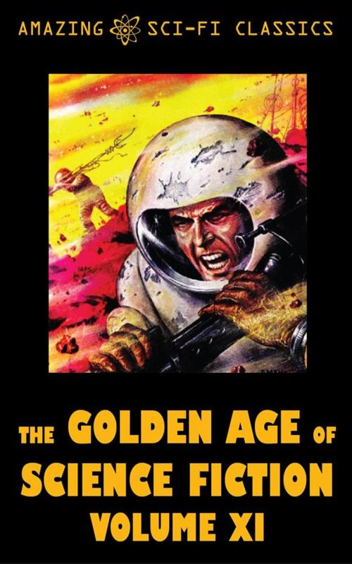 Cover of the book The Golden Age of Science Fiction - Volume XI by Philip K. Dick, Murray Leinster, Harry Harrison, H. Beam Piper, Christopher Grimm, Gerald Vance, Robert Silverberg, Amazing Sci-Fi Classics