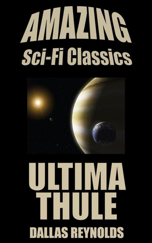 Cover of the book Ultima Thule by Dallas Reynolds, Amazing Sci-Fi Classics