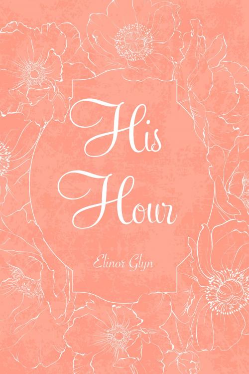 Cover of the book His Hour by Elinor Glyn, Krill Press