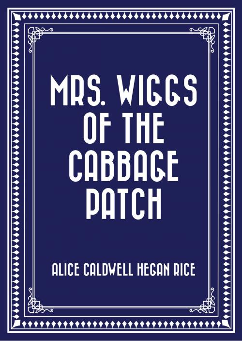 Cover of the book Mrs. Wiggs of the Cabbage Patch by Alice Caldwell Hegan Rice, Krill Press