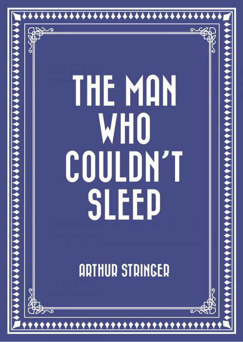 Cover of the book The Man Who Couldn't Sleep by Arthur Stringer, Krill Press