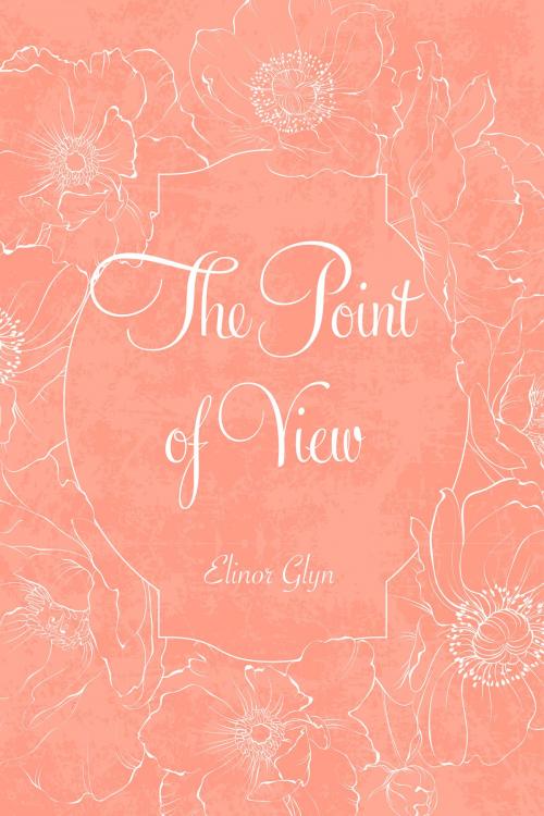 Cover of the book The Point of View by Elinor Glyn, Krill Press