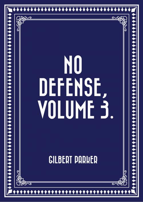 Cover of the book No Defense, Volume 3. by Gilbert Parker, Krill Press