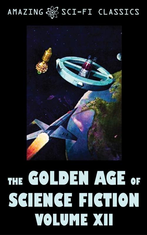 Cover of the book The Golden Age of Science Fiction - Volume XII by Evelyn E. Smith, Roger Dee, Ross Rocklynne, Jim Harmon, J.F. Bone, Robert Abernathy, C.L. Moore, Walter Bupp, Edmond Hamilton, Algis Budrys, Mark Clifton, Amazing Sci-Fi Classics