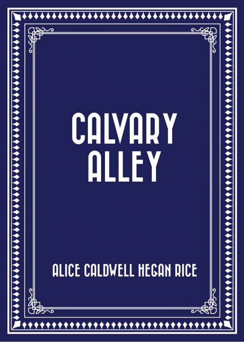 Cover of the book Calvary Alley by Alice Caldwell Hegan Rice, Krill Press