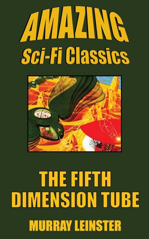 Cover of the book The Fifth-Dimension Tube by Murray Leinster, Amazing Sci-Fi Classics
