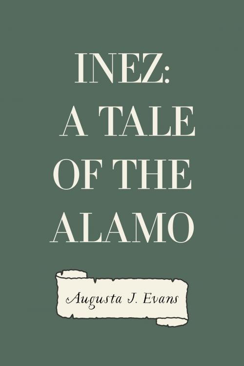 Cover of the book Inez: A Tale of the Alamo by Augusta J. Evans, Krill Press