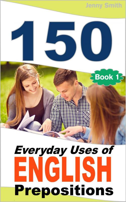 Cover of the book 150 Everyday Uses Of English Prepositions by Jenny Smith, Isaac Perrotta-Hays