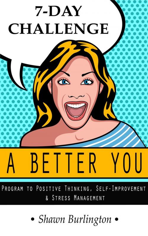 Cover of the book A Better You - 7 Day Challenge by Shawn Burlington, Shawn Burlington