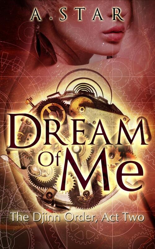 Cover of the book Dream Of Me (The Djinn Order #2) by A. Star, Diantha Jones