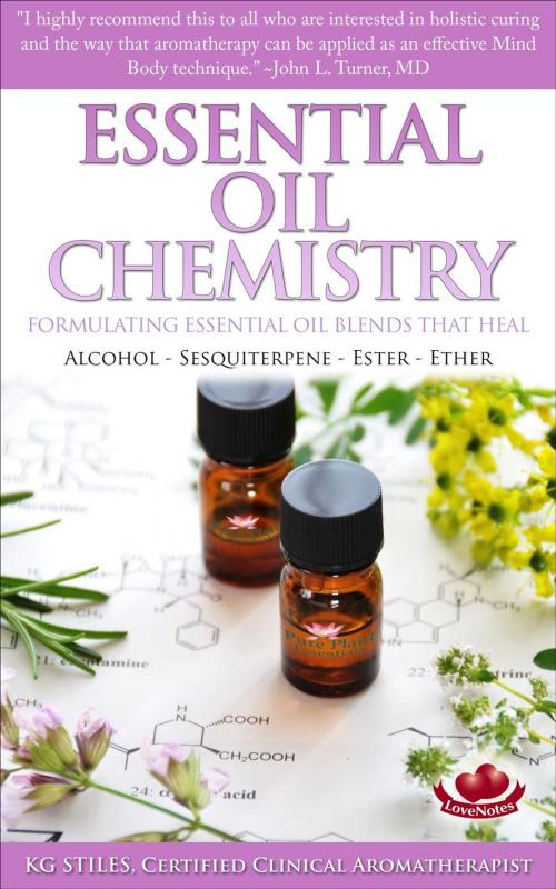 Cover of the book Essential Oil Chemistry - Formulating Essential Oil Blends that Heal - Alcohol - Sesquiterpene - Ester - Ether by KG STILES, KG STILES