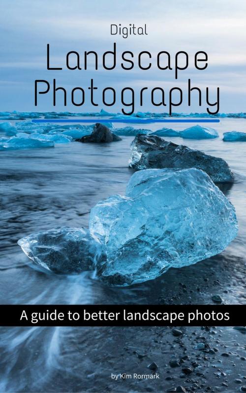 Cover of the book Digital Landscape Photography by Kim Rormark, Kim Rormark