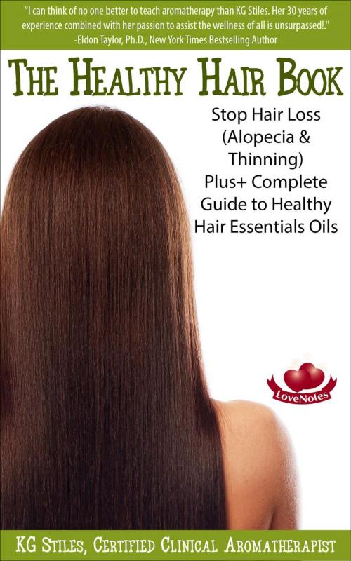 Cover of the book The Healthy Hair Book Stop Hair Loss (Alopecia & Thinning) Plus+ Complete Guide to Healthy Hair Essential Oils by KG STILES, KG STILES