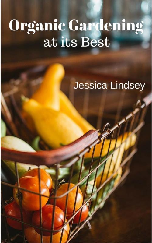 Cover of the book Organic Gardening at its Best by Jessica Lindsey, Jessica Lindsey