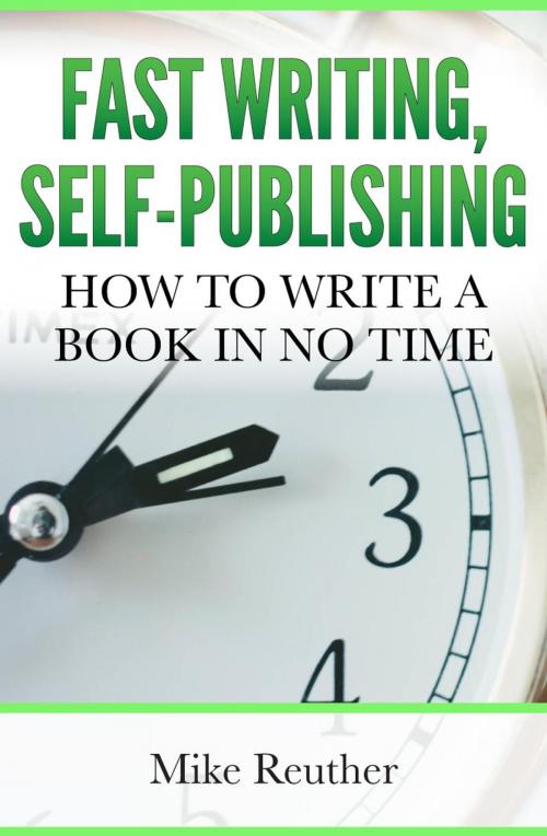 Cover of the book Fast Writing, Self-Publishing by Mike Reuther, Mike Reuther
