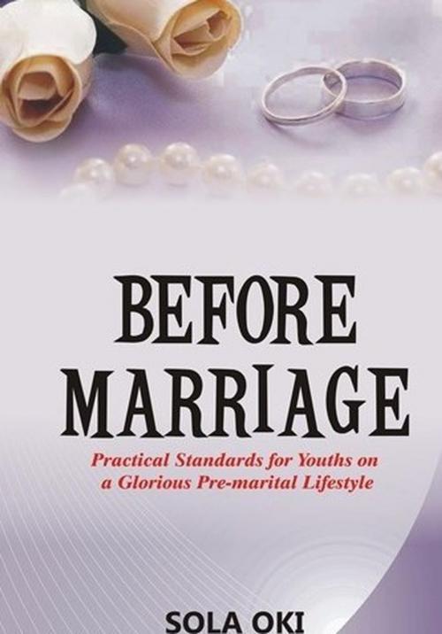 Cover of the book BEFORE MARRIAGE by Sola Oki, Oki Olusola Bayode