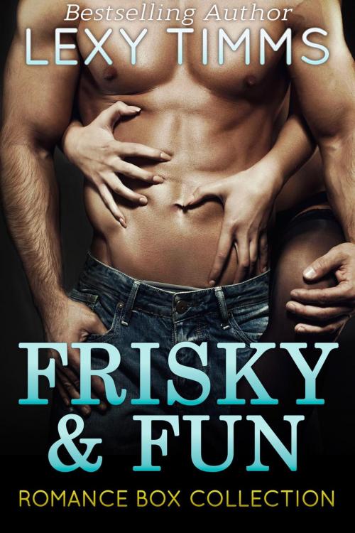 Cover of the book Frisky and Fun Romance Box Collection by Lexy Timms, Dark Shadow Publishing