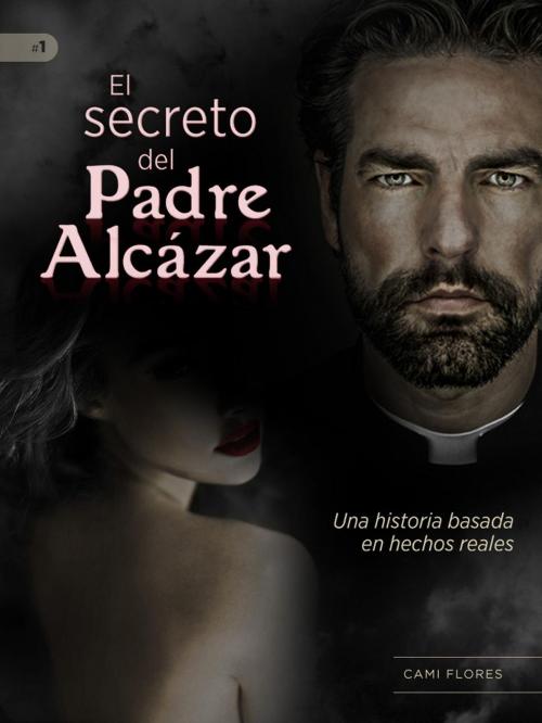 Cover of the book El Secreto del Padre Alcázar by Camila Flores, Camila Flores