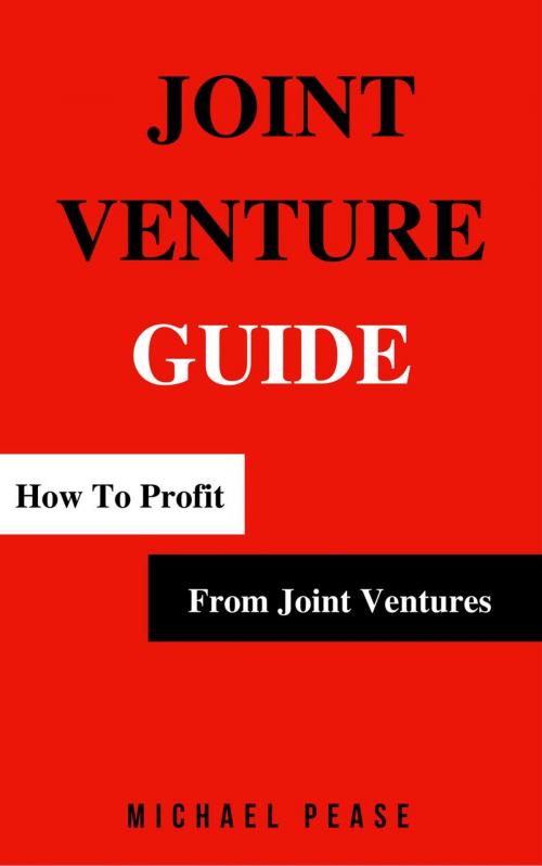 Cover of the book Joint Venture Guide: How To Profit From Joint Ventures by Michael Pease, Michael Pease