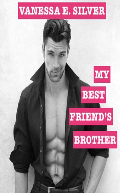 Cover of the book My Best Friend's Brother by Vanessa E Silver, LB Books