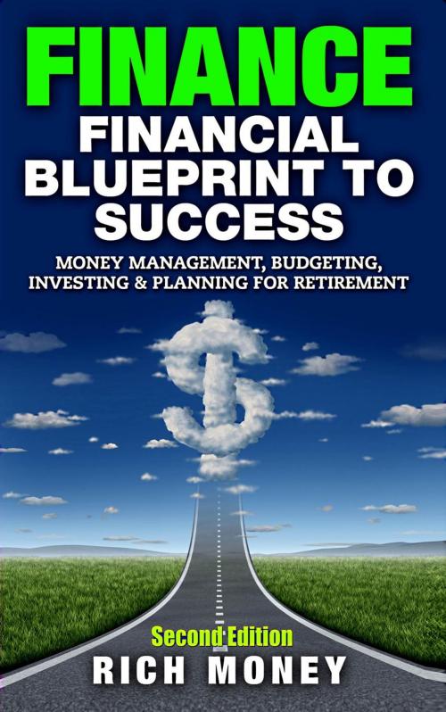Cover of the book Finance: Financial Blueprint To Success: Money Management, Budgeting, Investing & Planning For Retirement by Rich Money, Rich Money