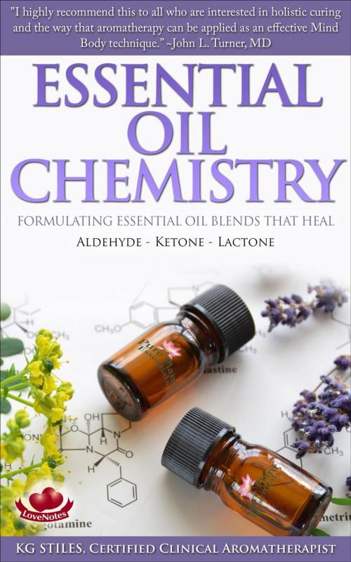 Cover of the book Essential Oil Chemistry Formulating Essential Oil Blends that Heal - Aldehyde - Ketone - Lactone by KG STILES, KG STILES