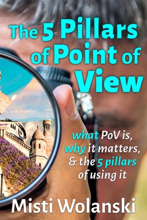 Cover of the book The 5 Pillars of Point of View: what PoV is, why it matters, and the 5 pillars of using it by Misti Wolanski, Misti Wolanski