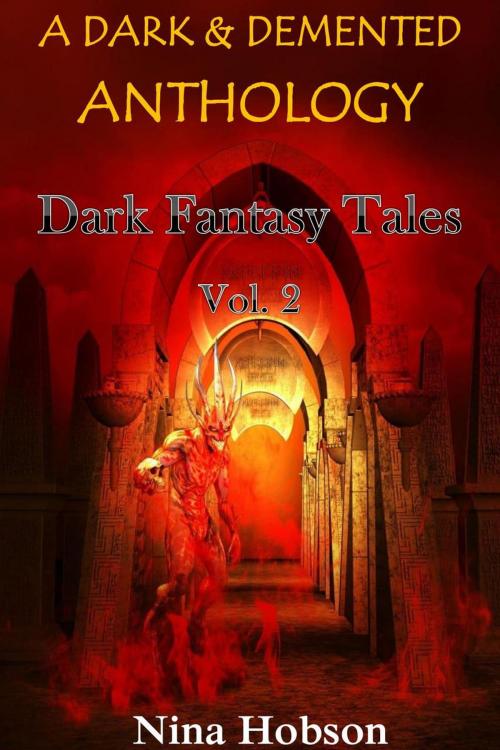 Cover of the book A Dark & Demented Anthology: Dark Fantasy Tales by Nina Hobson, Nina Hobson