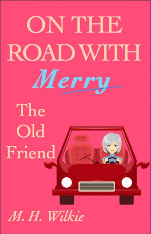 Cover of the book The Old Friend by M. H. Wilkie, M. H. Wilkie